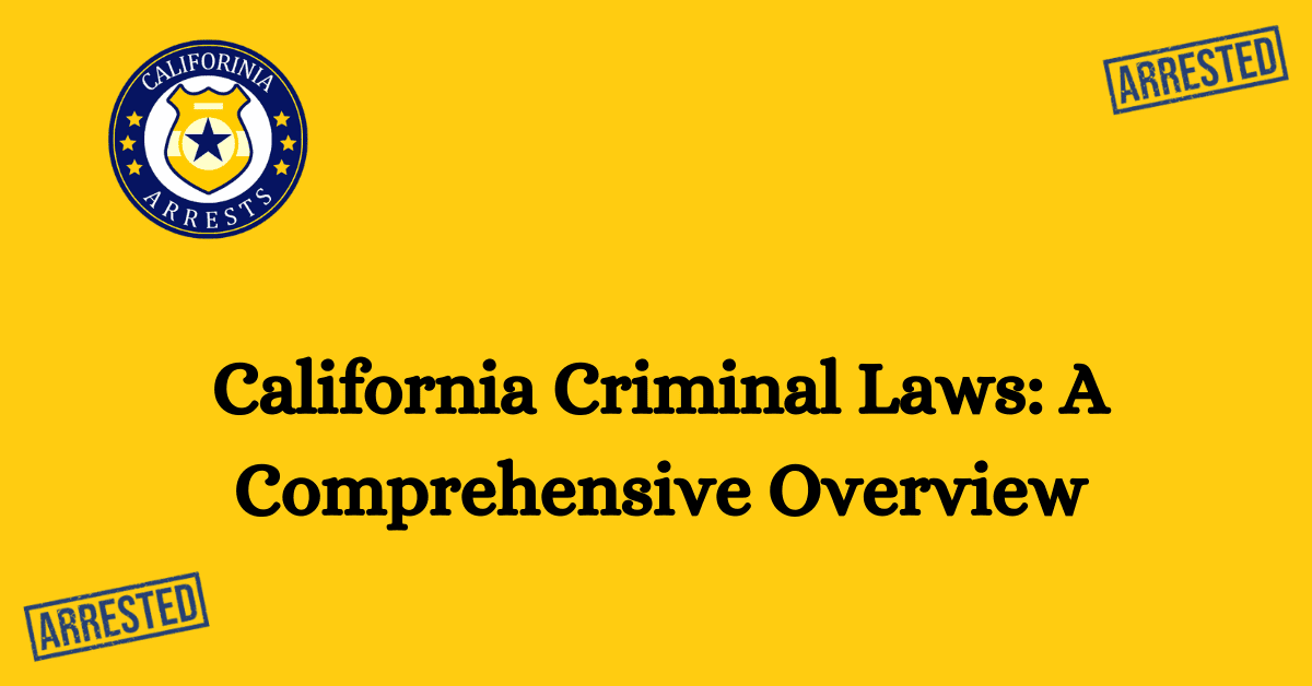 California Criminal Laws A Comprehensive Overview CA