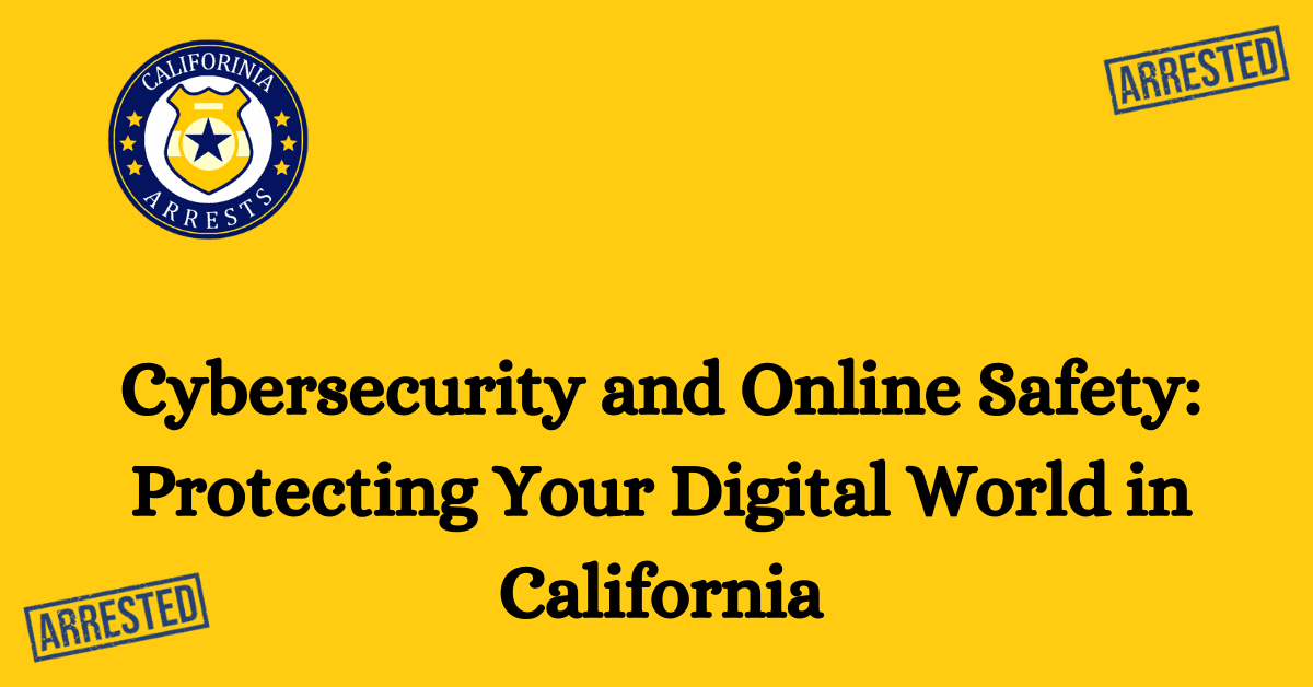 Cybersecurity and Online Safety Protecting Your Digital World in California 1