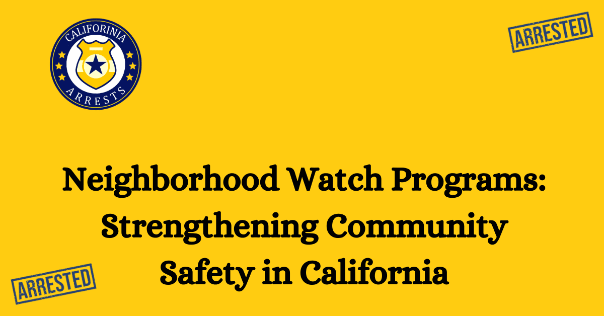 Neighborhood Watch Programs Strengthening Community Safety in California 1
